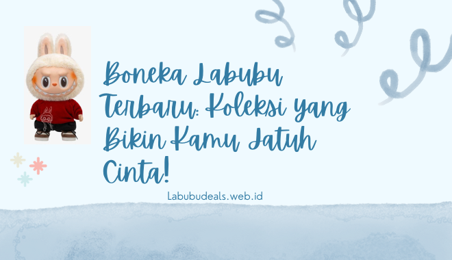 Boneka Labubu Terbaru: Koleksi yang Bikin Kamu Jatuh Cinta!