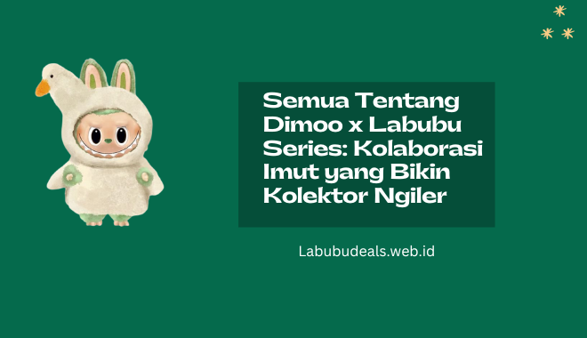 Semua Tentang Dimoo x Labubu Series Kolaborasi Imut yang Bikin Kolektor Ngiler