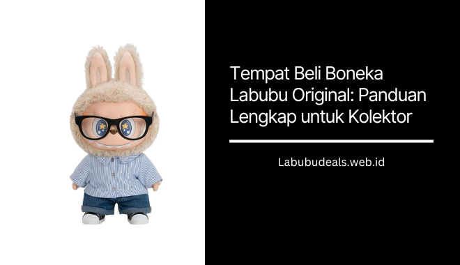 Tempat Beli Boneka Labubu Original Panduan Lengkap untuk Kolektor